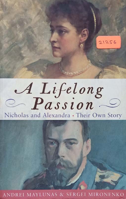 A Lifelong Passion : Nicholas And Alexandra -Their Own Story