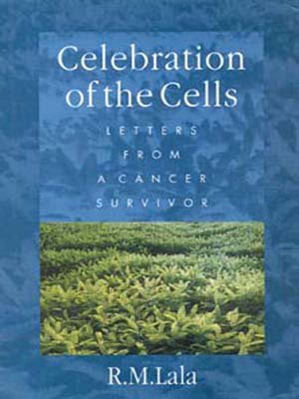 Celebration Of The Cells (Letters From A Cancer Survivor)