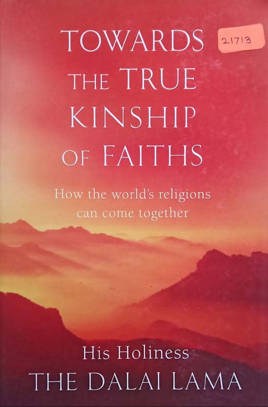 Towards The True Kinship Of Faiths (How The World's Religions Can Come Together)