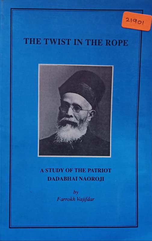 The Twist In The Rope : A Study Of The Patroit Dadabhai Naoroji