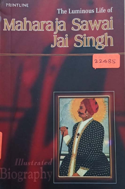 The Luminous Life Of : Maharaja Sawai Jai Singh