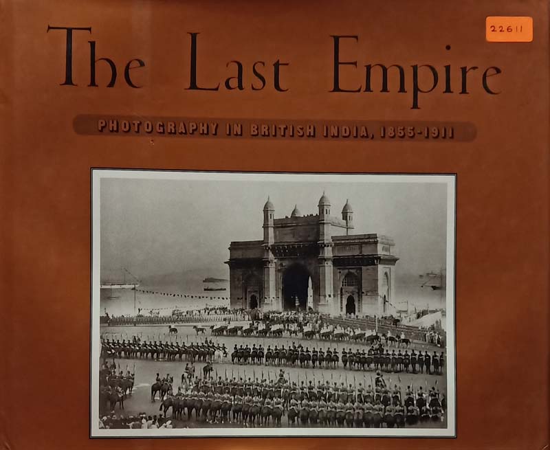 The Last Empire (Photography In British India, 1855-1911)