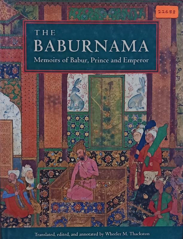 The BABURNAMA (Memoirs Of Babur, Princes And Emperor)