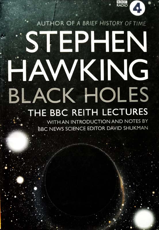 Black Holes : The BBC Reith Lectures